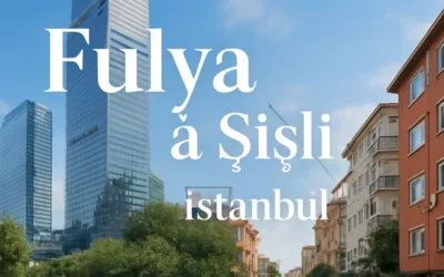 Fulya à Şişli : Quartier Chic et Stratégique de Şişli